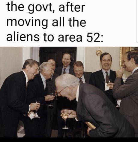 The govt after moving all the aliens to area 52 - meme