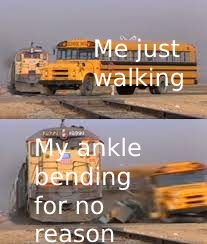 My ankle for no reason - meme