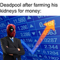 Deadpool after farming his kidneys for money