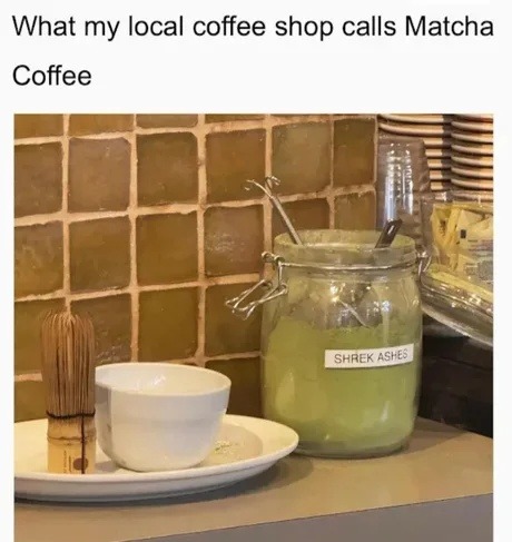 matcha so bad even Shrek left the swamp - meme