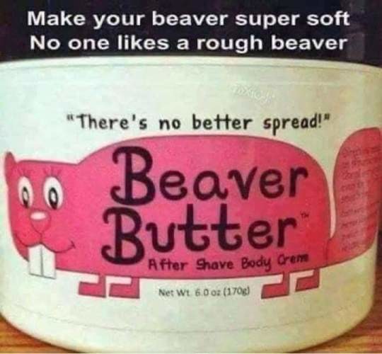 Nobody likes a rough beaver - meme