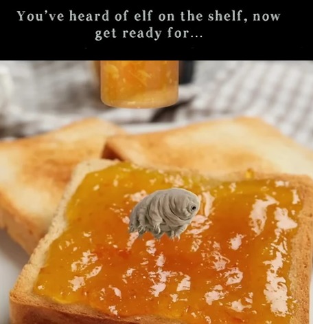 For those who don't get it, it's a tardigrade in marmalade :cool: - meme
