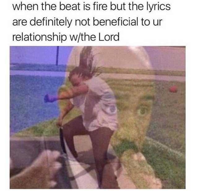 When the beat slaps but the lyrics ruin your holiness - meme
