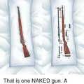 Naked gun hehe