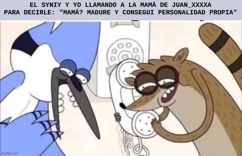 But la mamá no nos cree y nos dice "No tengo un hijo llamado Juan solo un perdedor qué vive conmigo llamado asi" - meme
