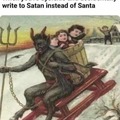 Dear satan all I want for xmas is the souls of tge innocent