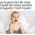 Yo:le ganó a un fan de clash royale de la forma más limpia posible el fan de clash royale: gay