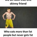 I’m that skinny friend