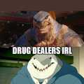 People sometimes forget that most drug dealers are shark people