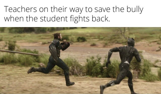 Teachers on their way to save the bully when the student fights back - meme