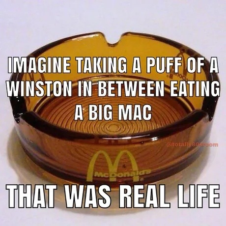 taking a puff between big mac bites was real life - meme