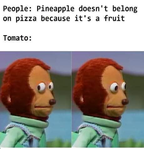 for all the idiots who think tomato is a vegetable - meme