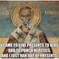 BASED: The real Santa Claus slapped the shit out of Arius for denying the divinity of Christ at the Council of Nicea. Happy St. Nicholas Day!