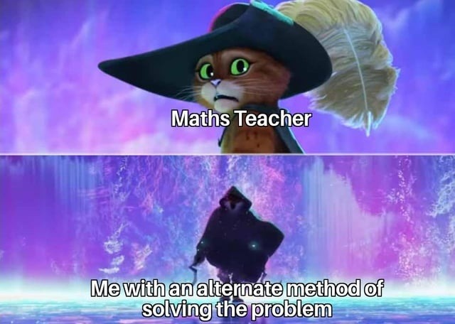 Math teacher when you find a better method - meme