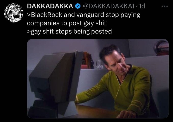 ﻿DAKKADAKKA @DAKKADAKKAI Id ~BlackRock and vanguard stop paying companies to post gay shit >gay shit stops being posted