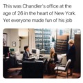 Chandler was living his best life and he was depressed