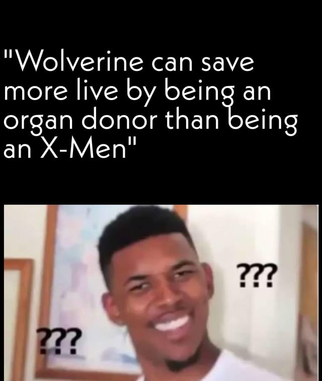 Wolverine as an organ donor - meme