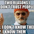 "Two reasons why I don't trust people"