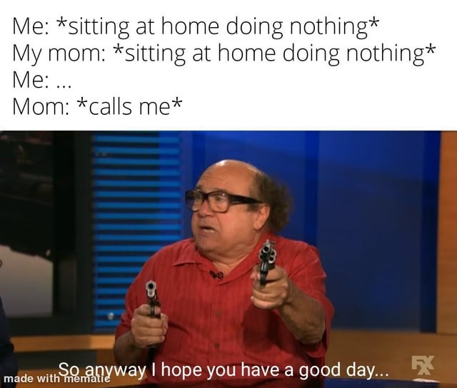 i hope you have a good day mom - meme