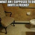 Would you like to go to tha restroom & sit & chat w/ me, but while I take a shit...please bring sum freebreeze