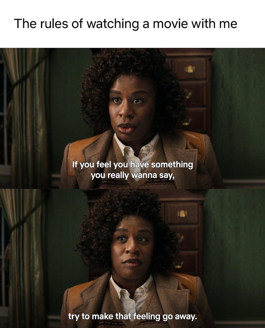 If you talk during the movie, you're watching it alone next time - meme