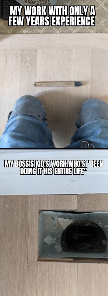 The bosses kid never knows how bad they actually are. - meme