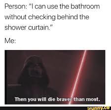 Who else checks behind the shower curtain - meme
