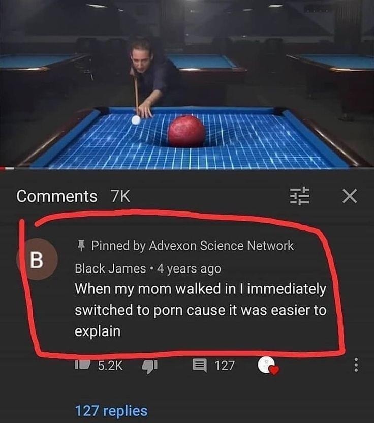 My mom walked in, so I switched to porn because it was easier to explain - meme