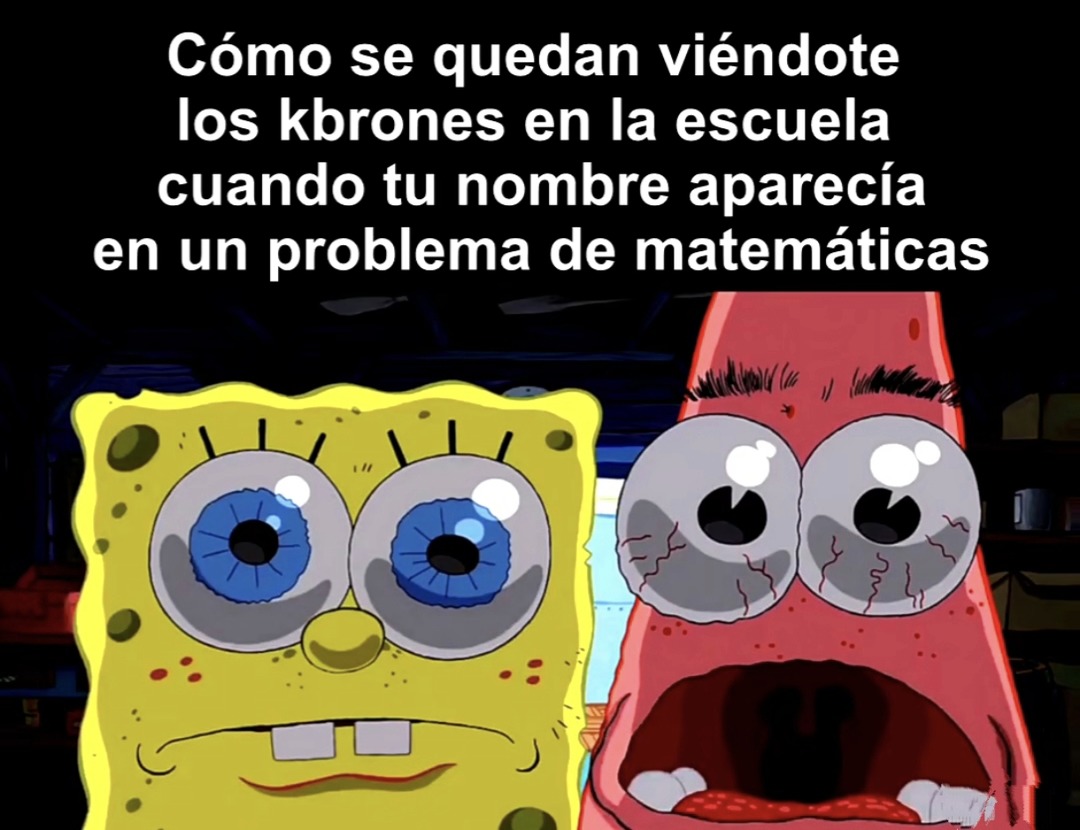 cara de los kbrones en clase cuando tu nombre sale en un problema de mates - meme