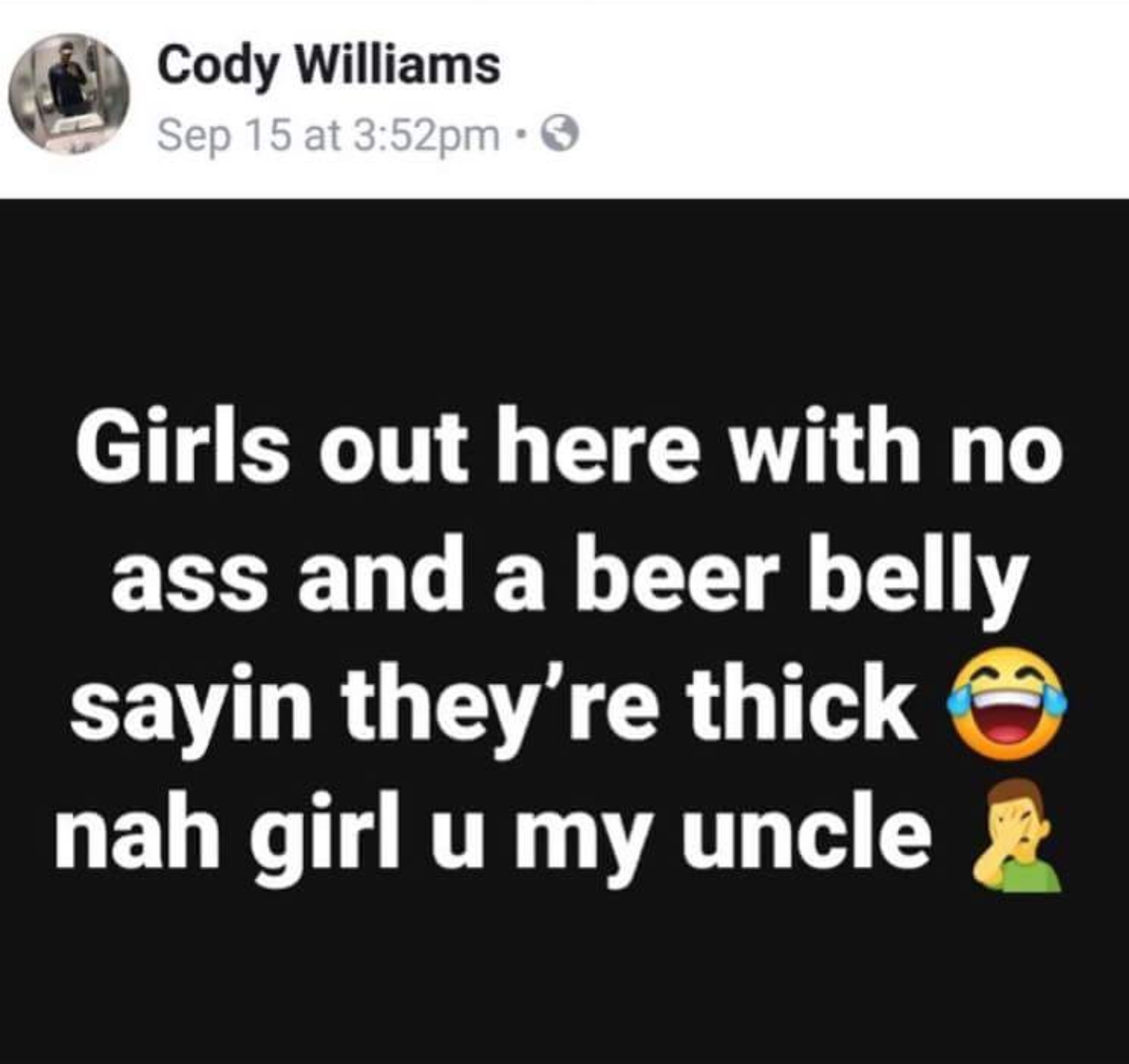 Every Family Has That Weird Uncle That Says Weird Shit Like This At Thanksgiving Dinner Deathroue I M So Hungry Icould Eat A Grown Man S Ass Right Now Damn Unc Can T Take You