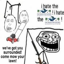 I HATE THE HOMEOWNERS ASSOCIATION - meme