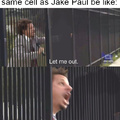 The prisonner in the same cell as Jake Paul be like