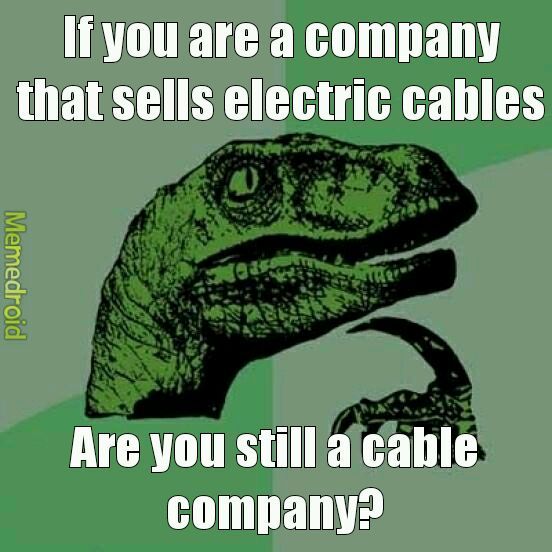 Like tv cables vs. Cable - meme