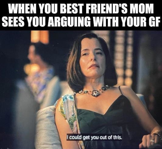 when your best friend's mom sees the drama and suddenly she's on your side - meme