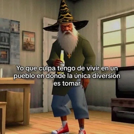 No es mi culpa que en mi pueblo la única diversión sea tomar - meme
