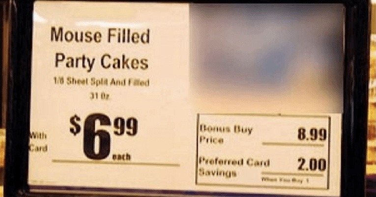 Wait what?! This spelling mistake says that there is party cakes on sale for $6.99 each, BUT THEIR FILLED WITH MOUSES!? - meme