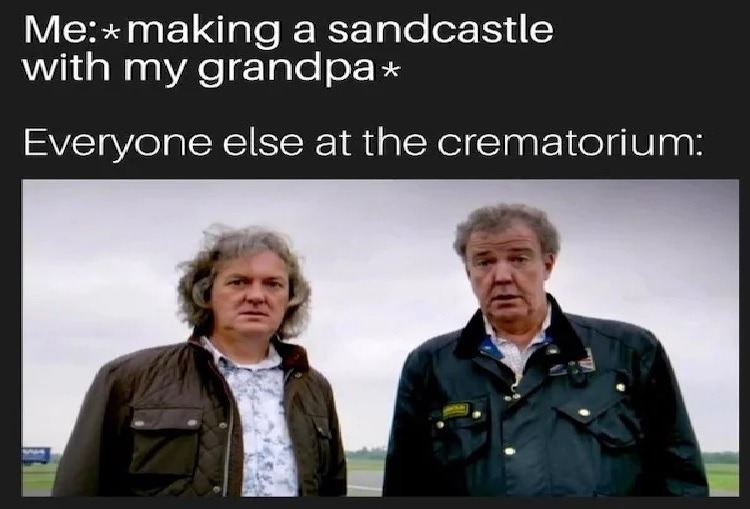 Mom told me that my grandpa made sandcastles with kids back in the forties. That was before he moved to the states to help design rockets. - meme