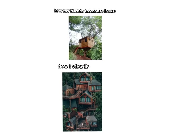 Tree houses when you're a little kid be like - meme
