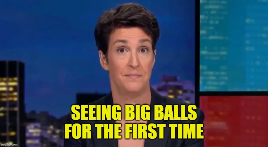 When you get a load of big balls - meme