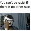 Trad: você não será racista se não houver outra raça