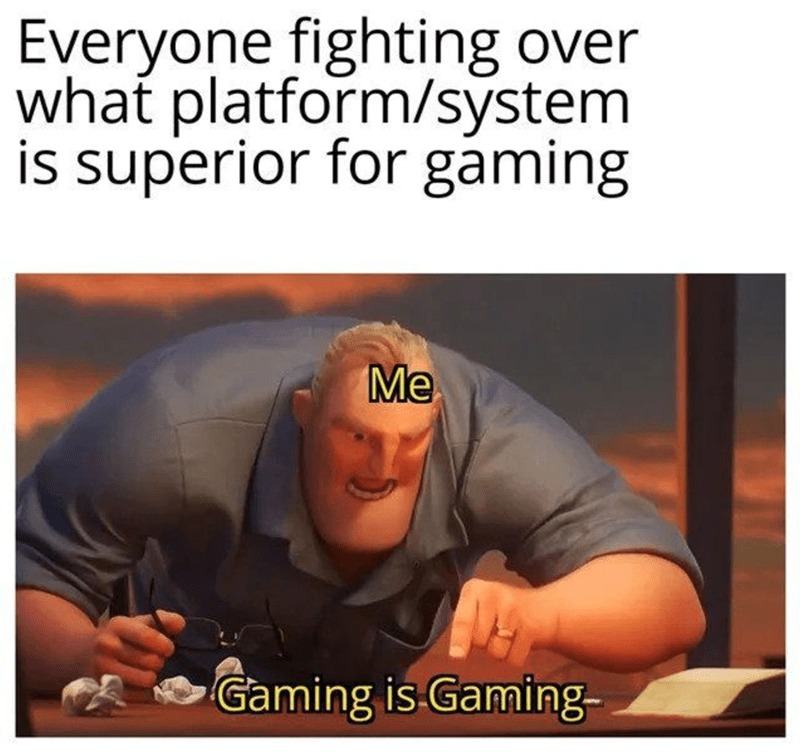 Gaming is gaming - meme
