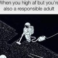 When you are high af but you're also a responsible adult