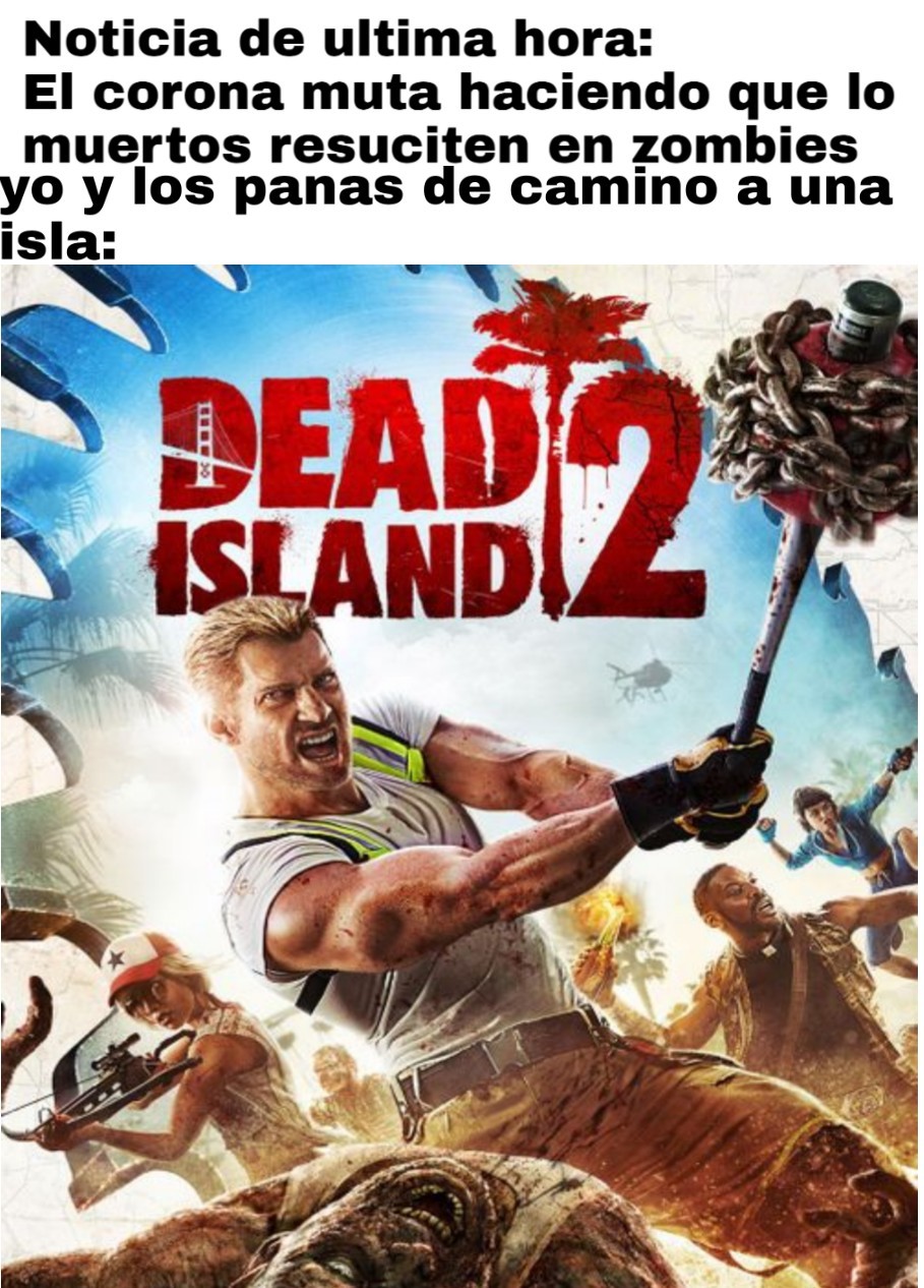 Dead island 3 Coravirus arrive - meme