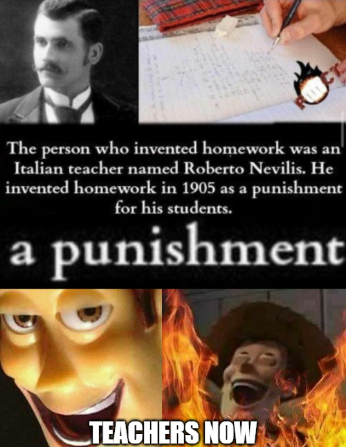 Homework was invented as a punishment by an evil Italian teacher - meme