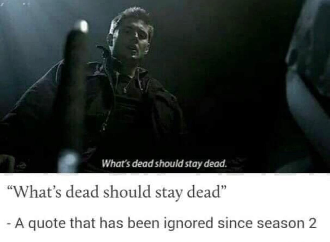 What’s dead should stay dead. Season 2 forgot this - meme