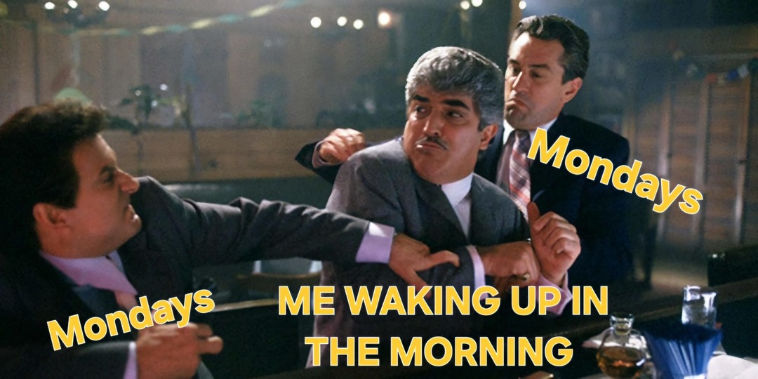 Me waking up and realizing it's Monday again - meme