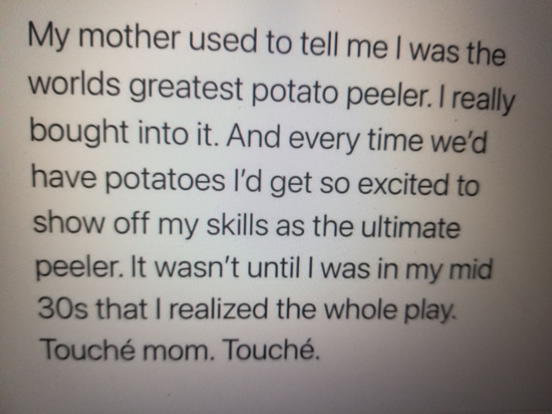 For 30 years she had me peeling potatoes - meme