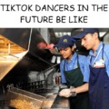 Tiktok dancers in the close future