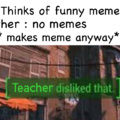 I legit make these memes inside school
