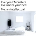 Monsters live under your bed